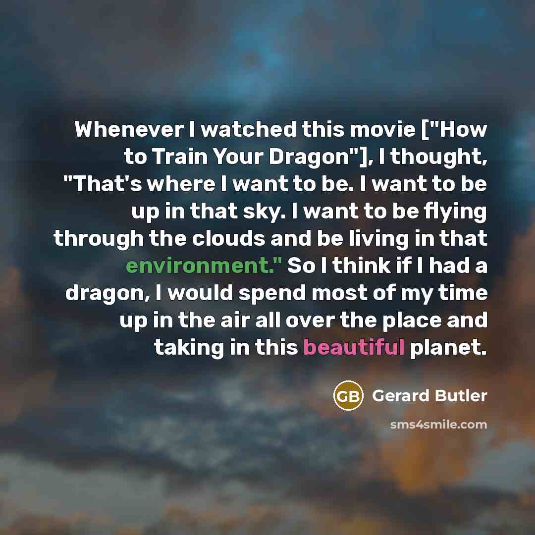“Whenever I watched this movie ["How to Train Your Dragon"],…” quote by Gerard Butler