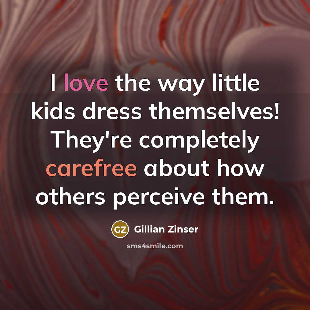 “I love the way little kids dress themselves! They're completely…” quote by Gillian Zinser