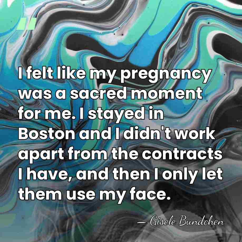 I felt like my pregnancy was a sacred moment for me. I&hellip; - Gisele Bundchen