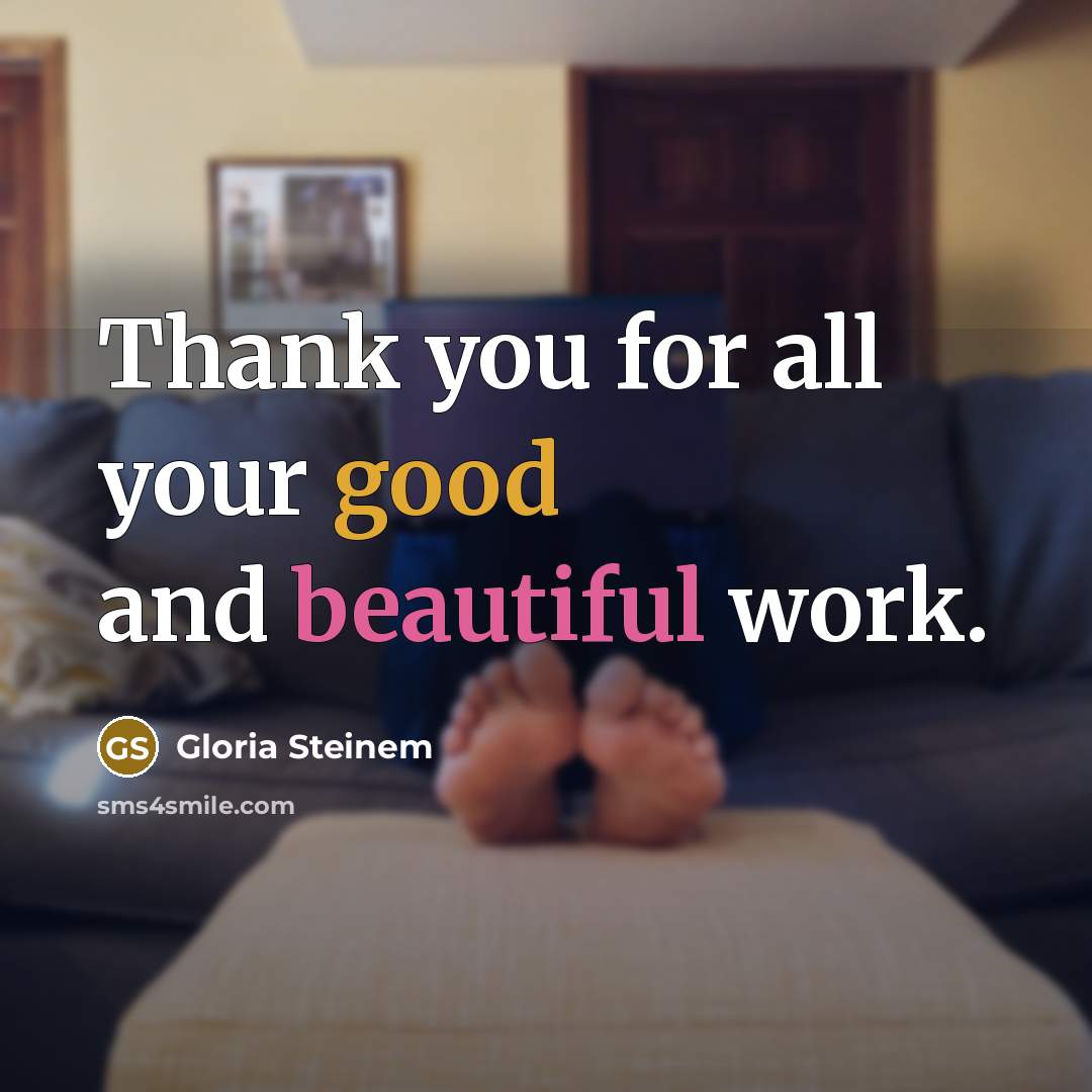 “Thank you for all your good and beautiful work.…” quote by Gloria Steinem