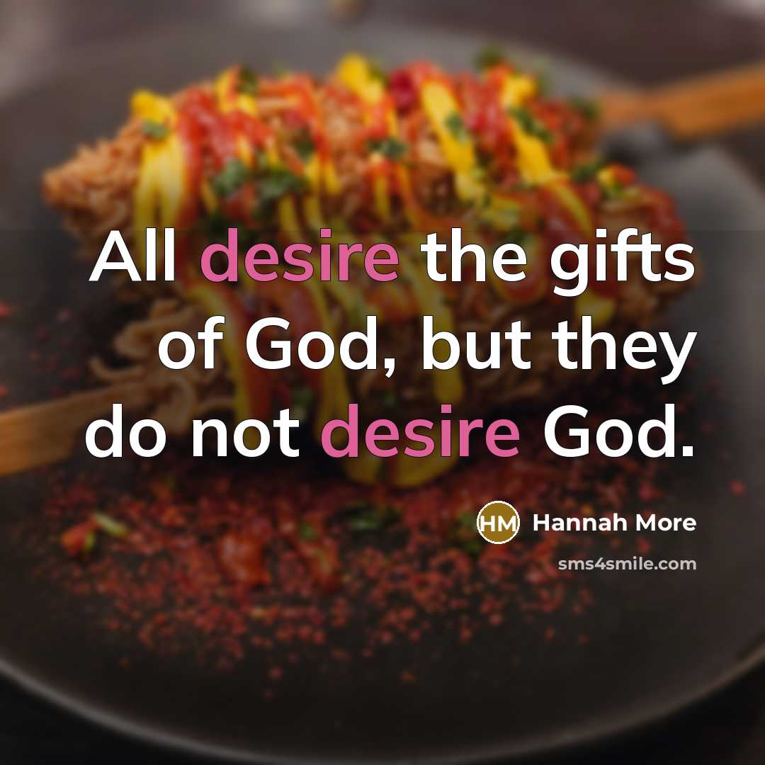 “All desire the gifts of God, but they do not…” quote by Hannah More