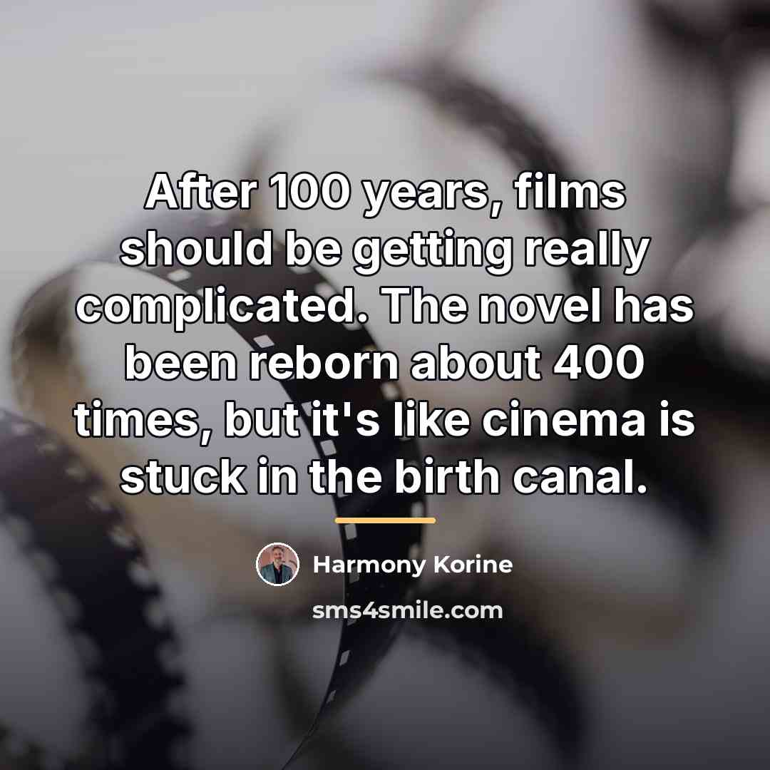 “After 100 years, films should be getting really complicated. The…” quote by Harmony Korine