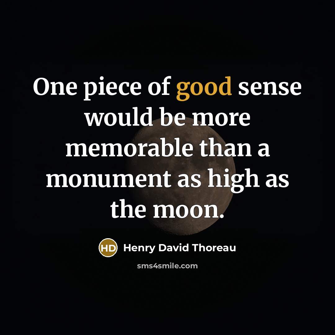 “One piece of good sense would be more memorable than…” quote by Henry David Thoreau
