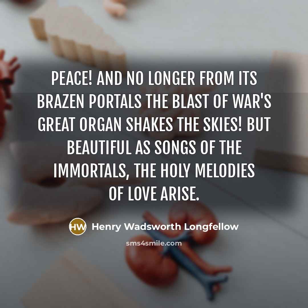 “Peace! and no longer from its brazen portals The blast…” quote by Henry Wadsworth Longfellow