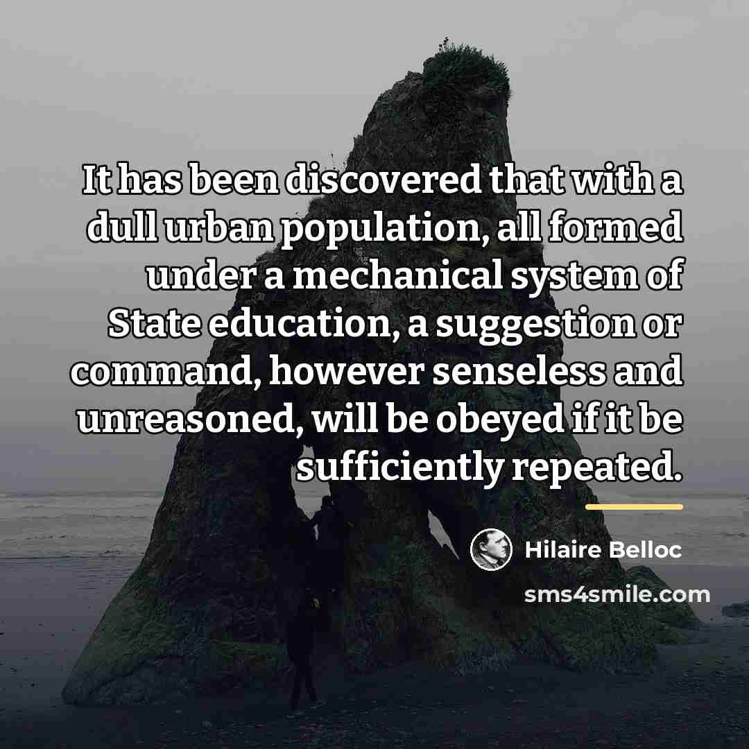 “It has been discovered that with a dull urban population,…” quote by Hilaire Belloc