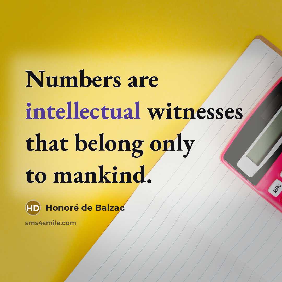 “Numbers are intellectual witnesses that belong only to mankind.…” quote by Honore de Balzac