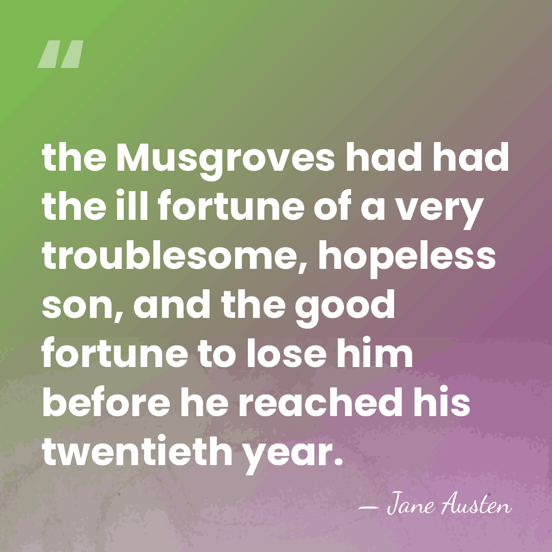 the Musgroves had had the ill fortune of a very troublesome, hopeless&hellip; - Jane Austen