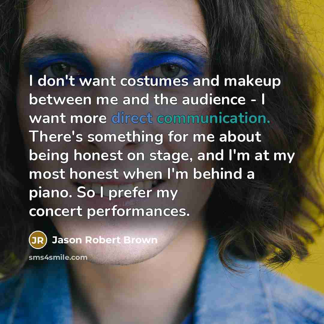 “I don't want costumes and makeup between me and the…” quote by Jason Robert Brown