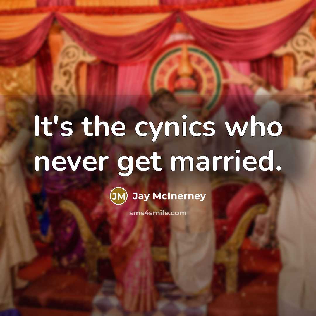 “It's the cynics who never get married.” quote by Jay McInerney