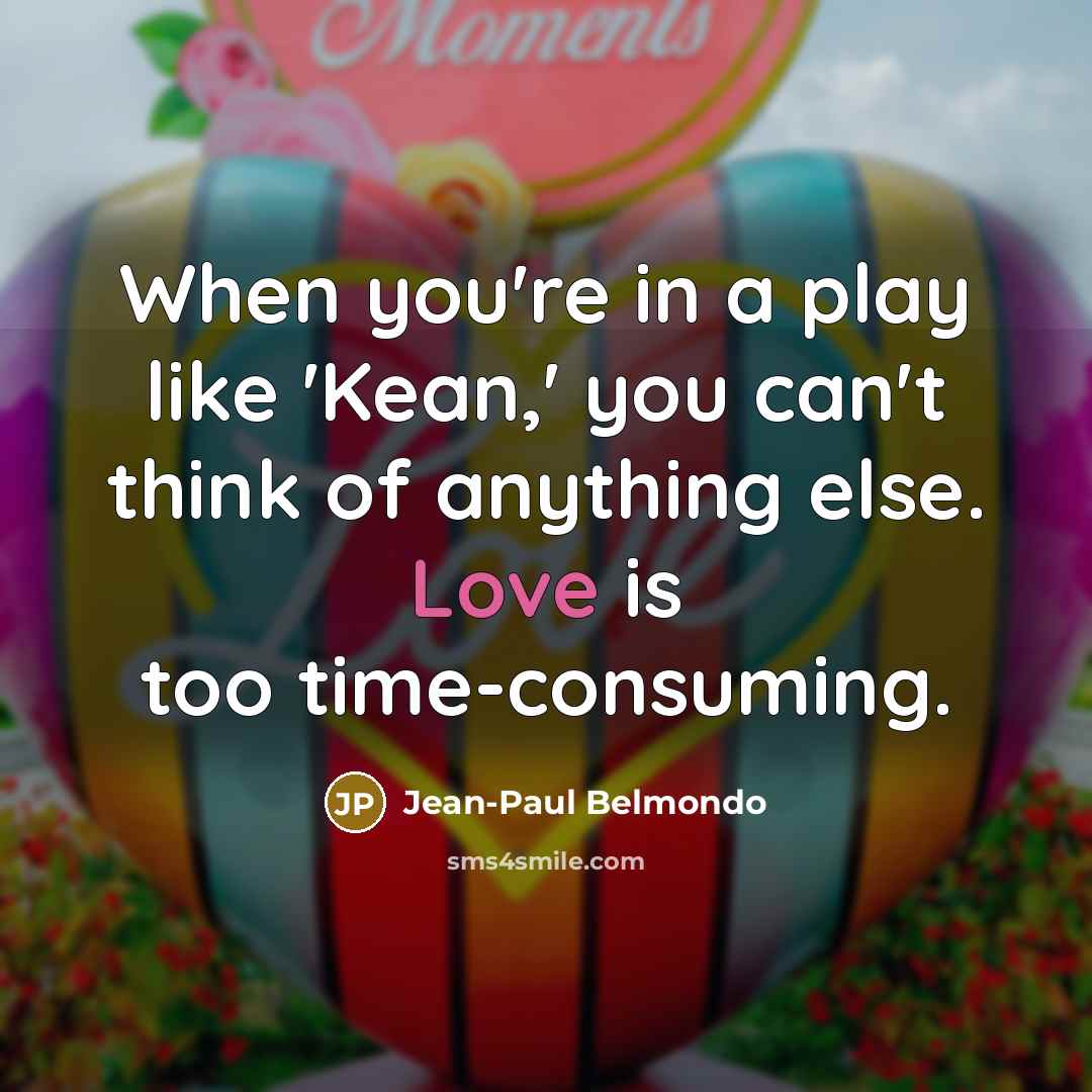 “When you're in a play like 'Kean,' you can't think…” quote by Jean-Paul Belmondo