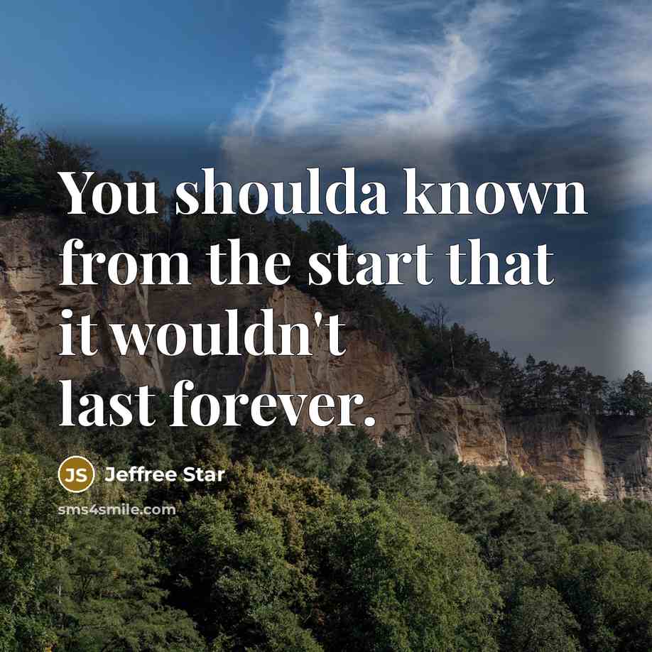 “You shoulda known from the start that it wouldn't last…” quote by Jeffree Star