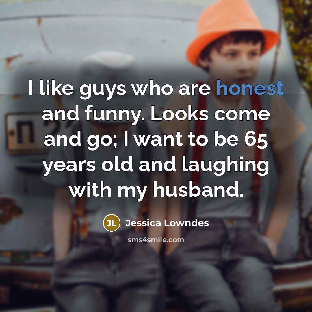 “I like guys who are honest and funny. Looks come…” quote by Jessica Lowndes