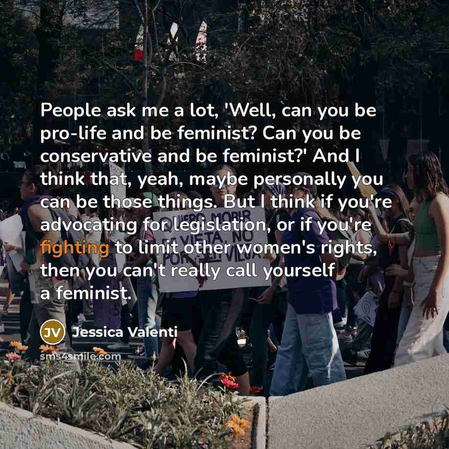 “People ask me a lot, 'Well, can you be pro-life…” quote by Jessica Valenti