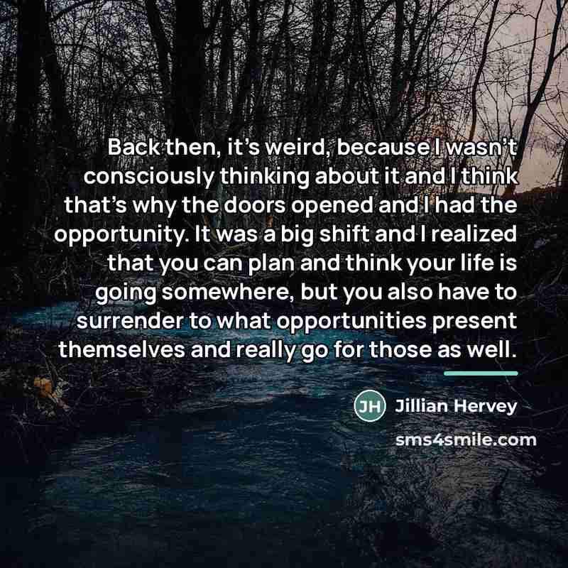 “Back then, it's weird, because I wasn't consciously thinking about…” quote by Jillian Hervey