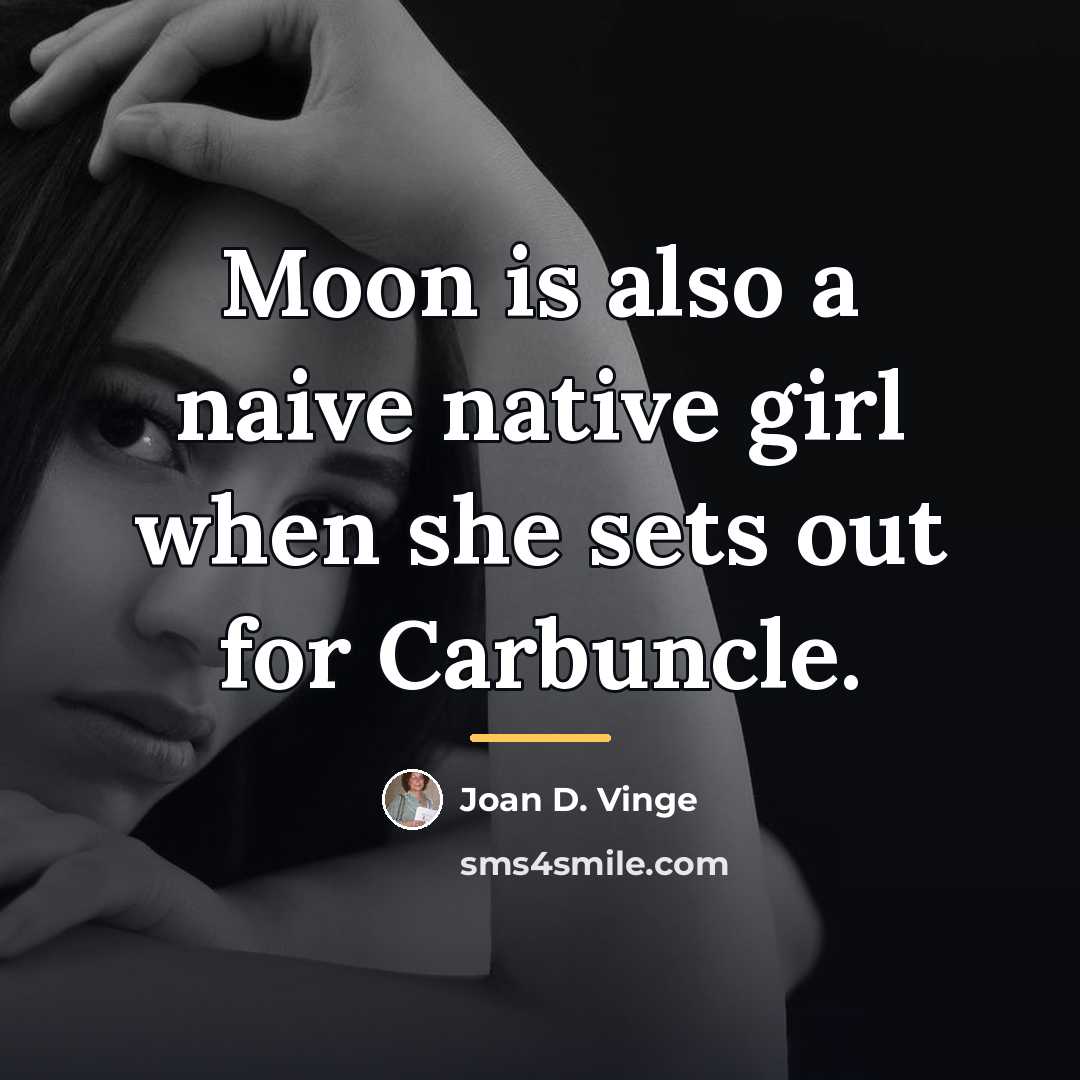 “Moon is also a naive native girl when she sets…” quote by Joan D. Vinge