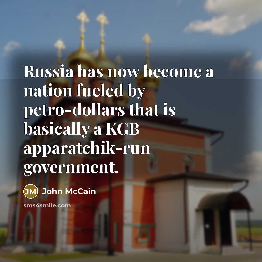 “Russia has now become a nation fueled by petro-dollars that…” quote by John McCain