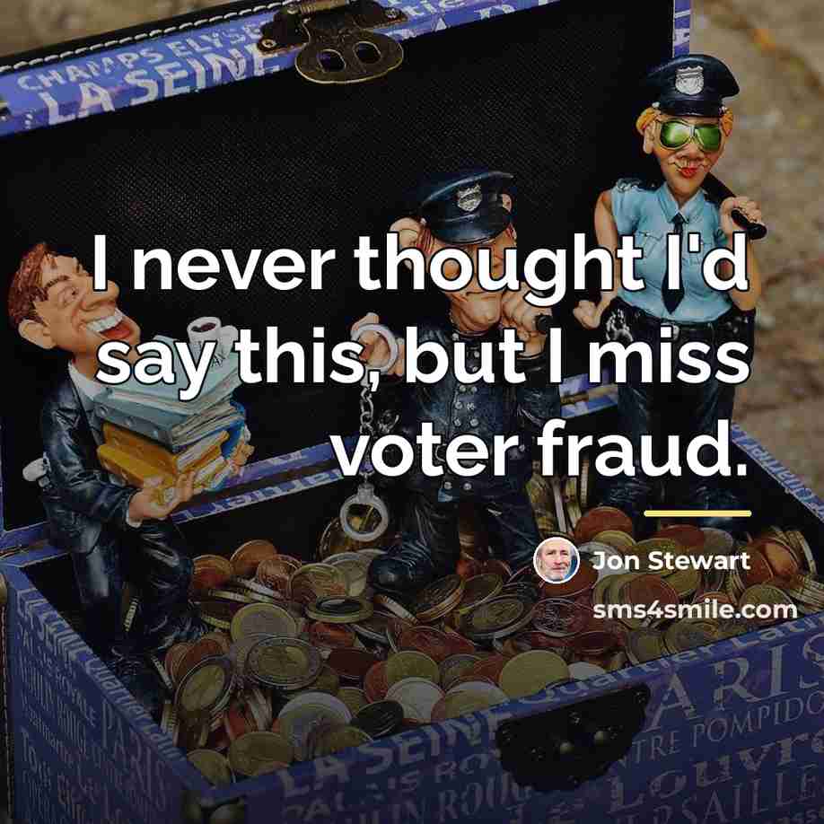 “I never thought I'd say this, but I miss voter…” quote by Jon Stewart
