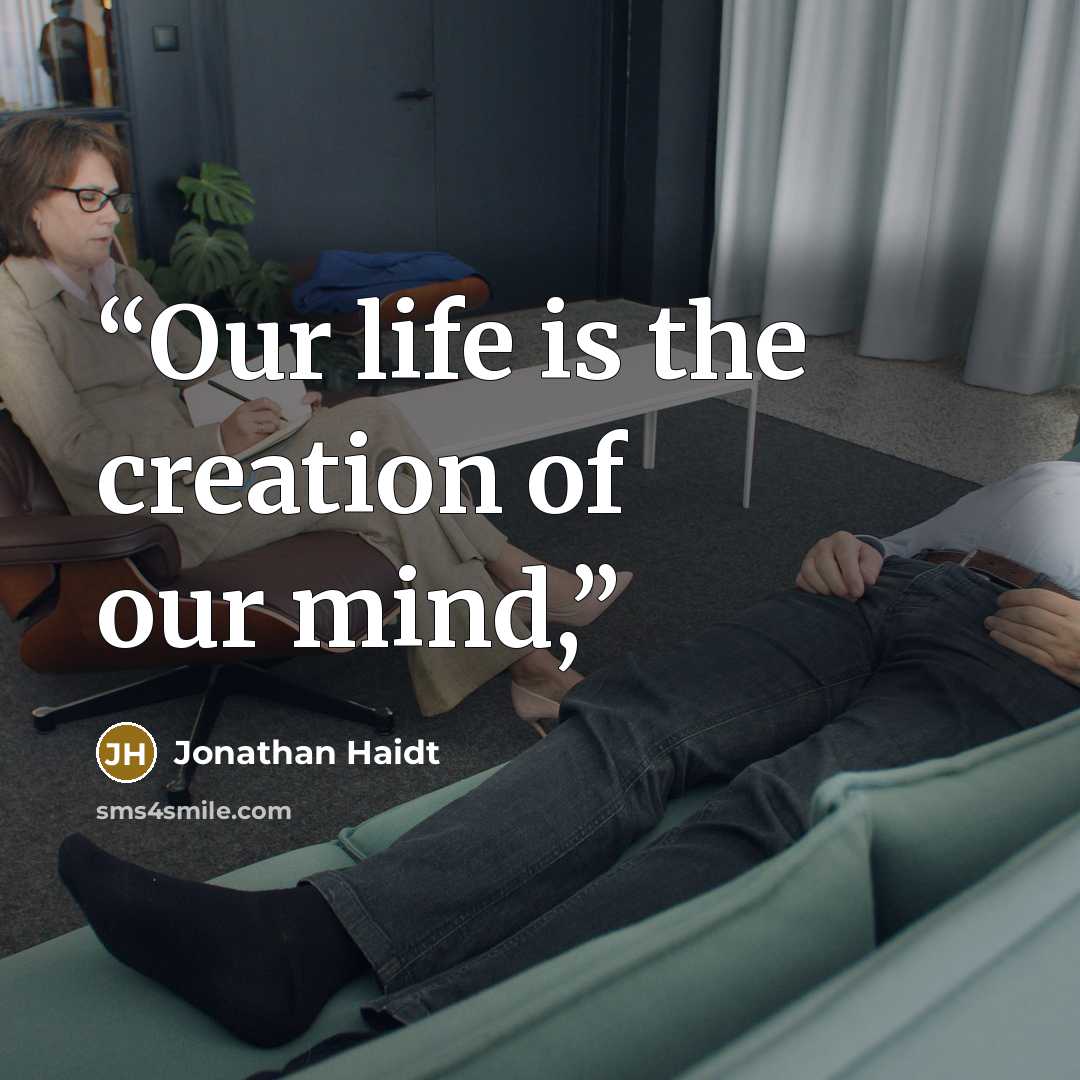 “Our life is the creation of our mind,” quote by Jonathan Haidt