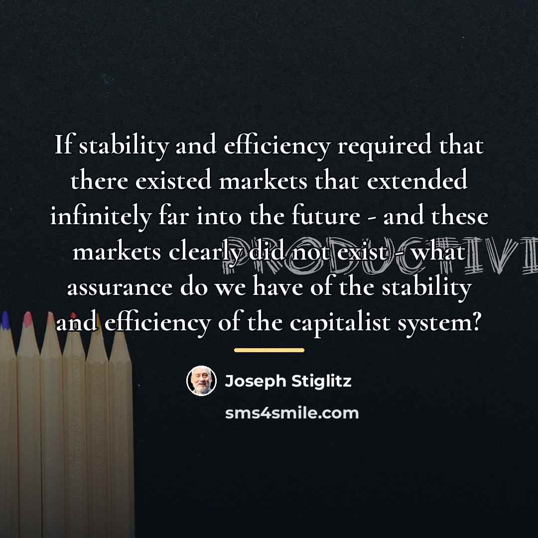 “If stability and efficiency required that there existed markets that…” quote by Joseph Stiglitz