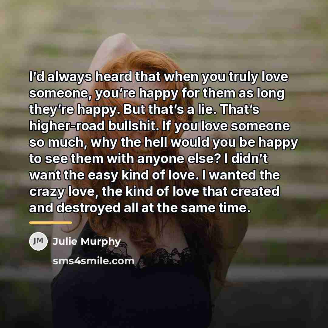 “I’d always heard that when you truly love someone, you’re…” quote by Julie Murphy