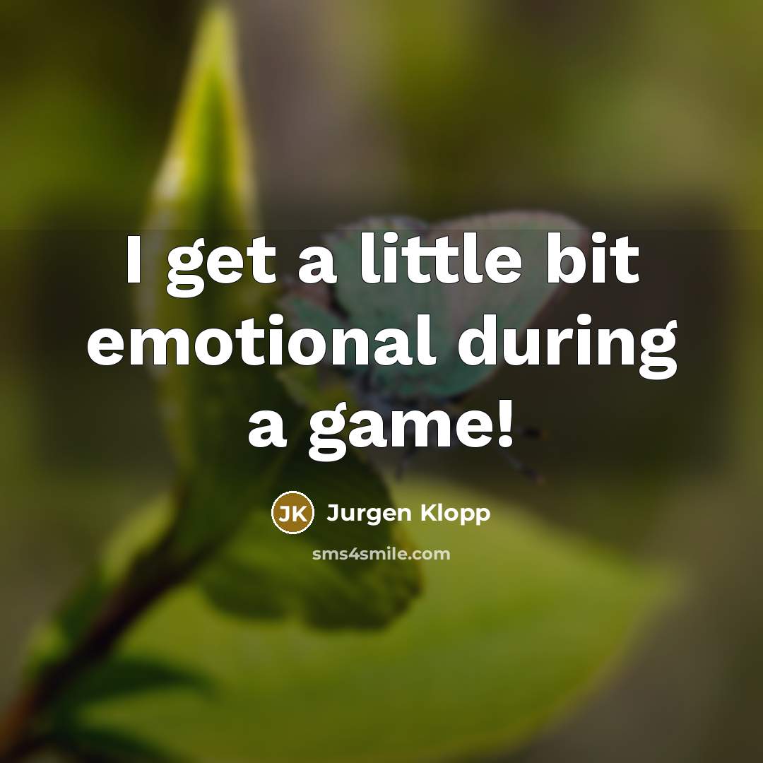 “I get a little bit emotional during a game!…” quote by Jurgen Klopp
