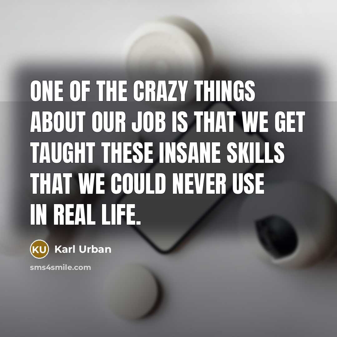 “One of the crazy things about our job is that…” quote by Karl Urban