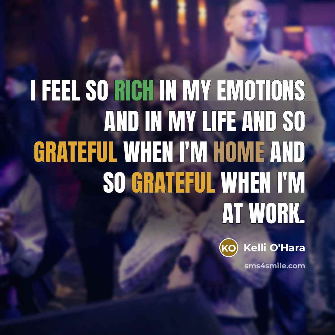 “I feel so rich in my emotions and in my…” quote by Kelli O'Hara