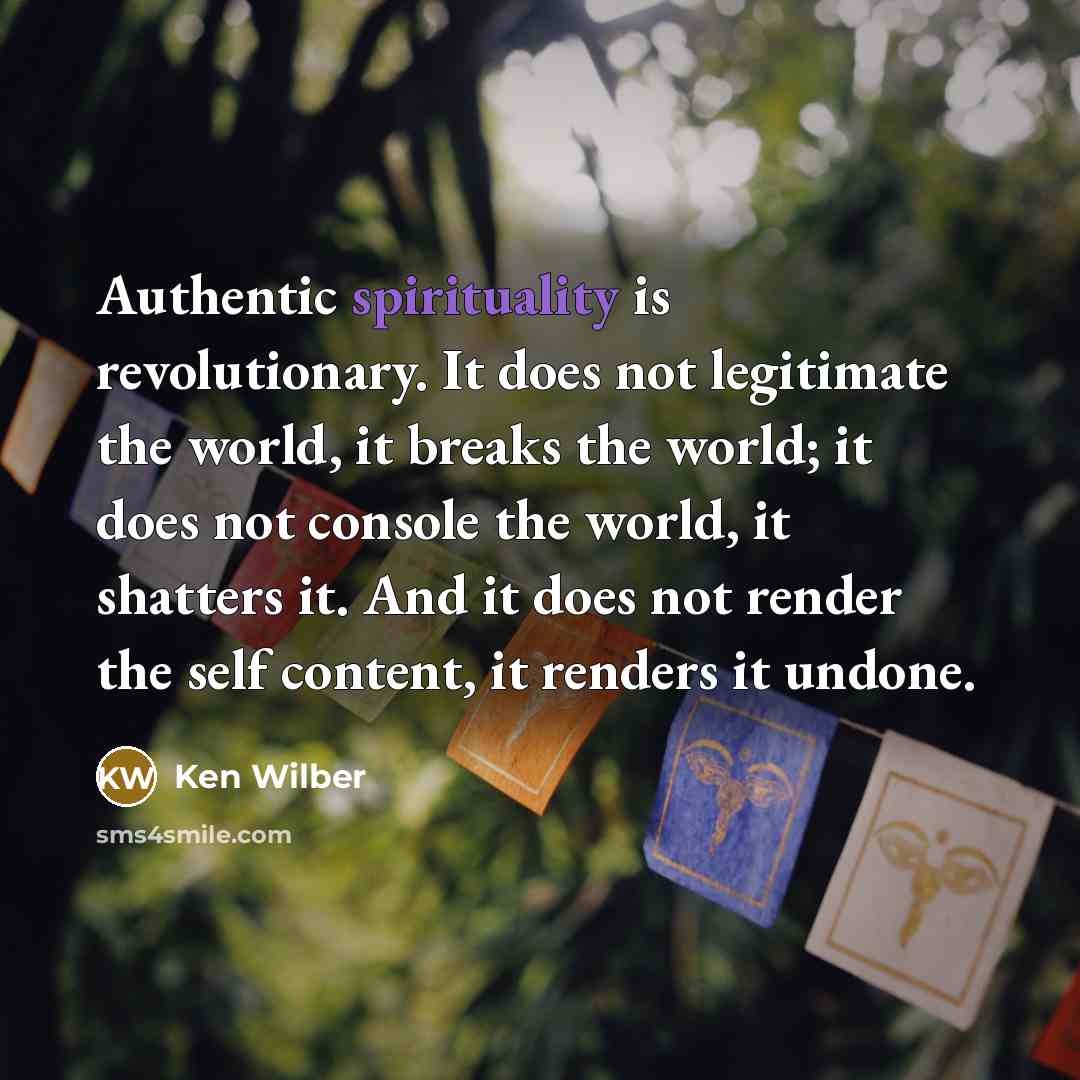 “Authentic spirituality is revolutionary. It does not legitimate the world,…” quote by Ken Wilber