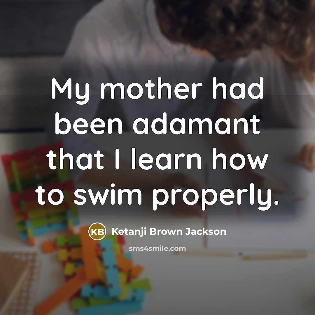 “My mother had been adamant that I learn how to…” quote by Ketanji Brown Jackson