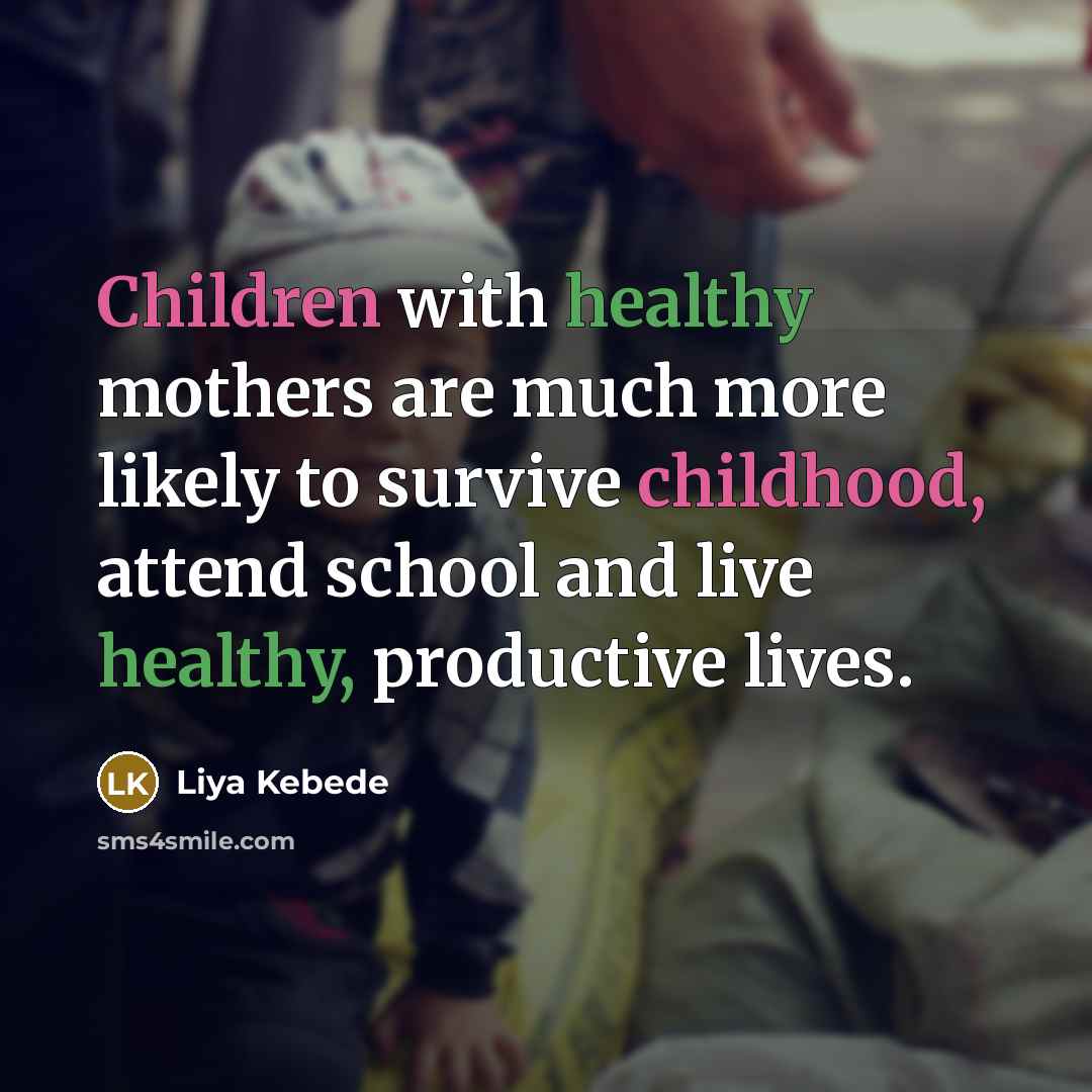“Children with healthy mothers are much more likely to survive…” quote by Liya Kebede