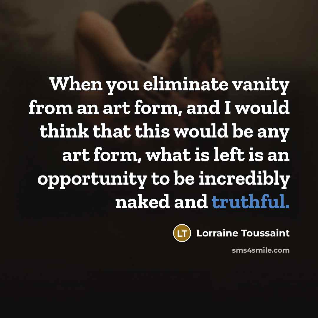 “When you eliminate vanity from an art form, and I…” quote by Lorraine Toussaint