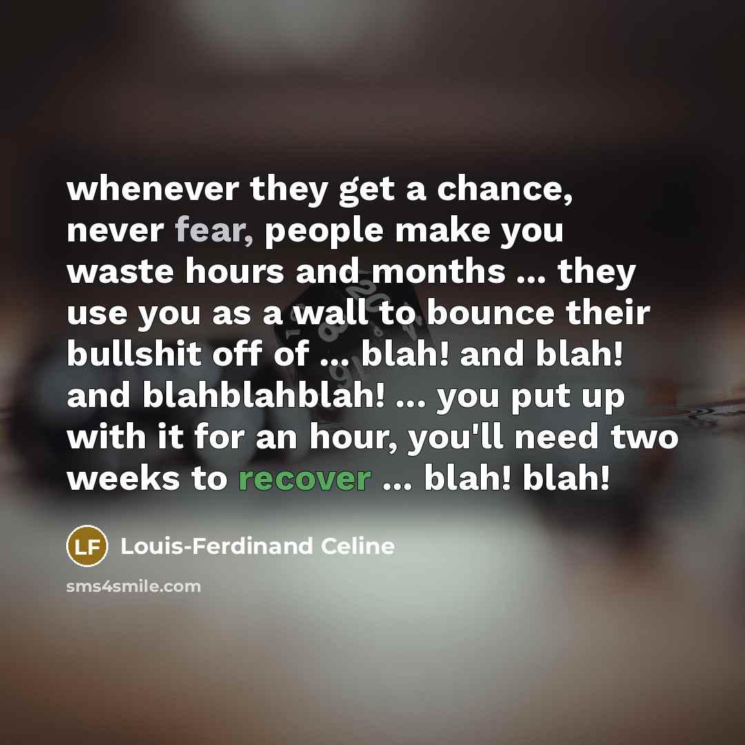 “whenever they get a chance, never fear, people make you…” quote by Louis-Ferdinand Celine