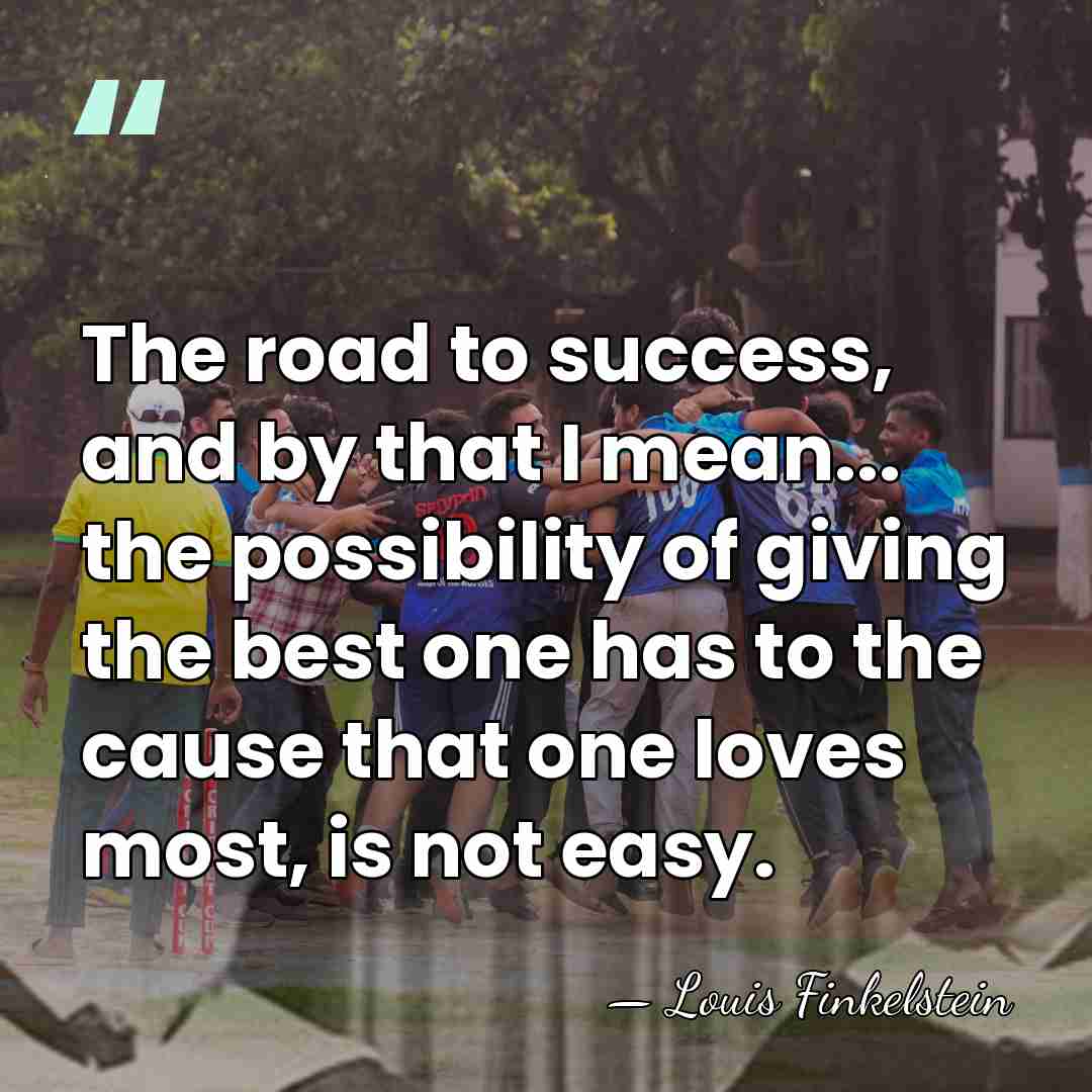 The road to success, and by that I mean... the possibility of&hellip; - Louis Finkelstein