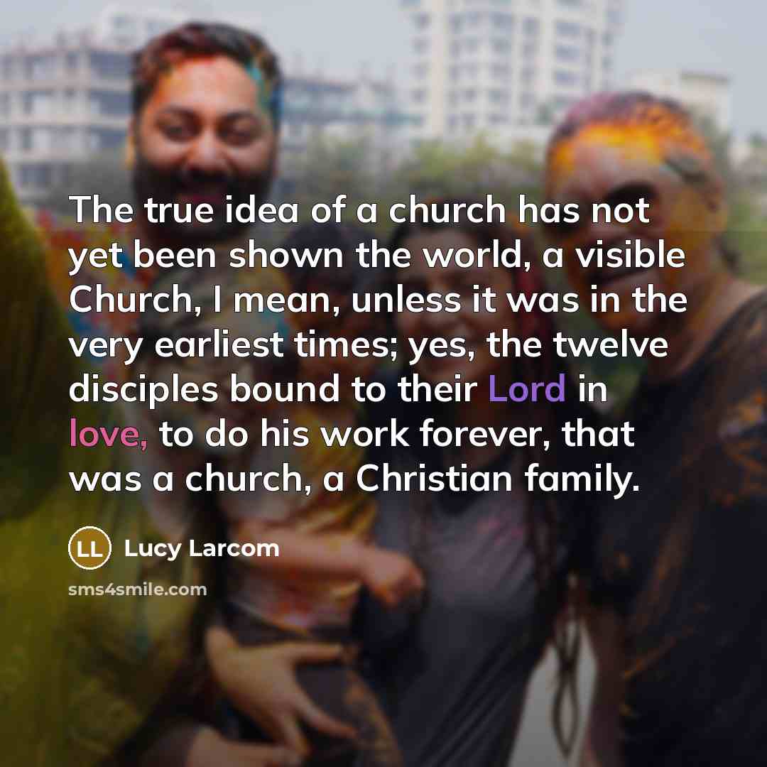“The true idea of a church has not yet been…” quote by Lucy Larcom