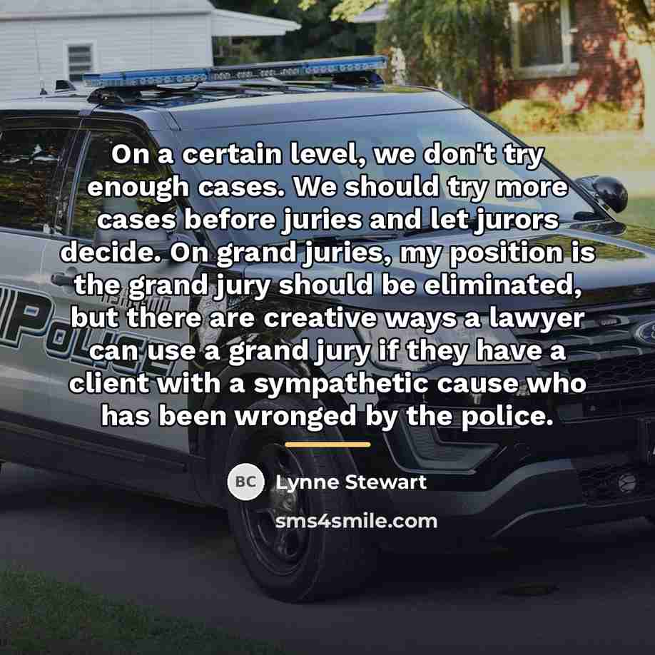 “On a certain level, we don't try enough cases. We…” quote by Lynne Stewart
