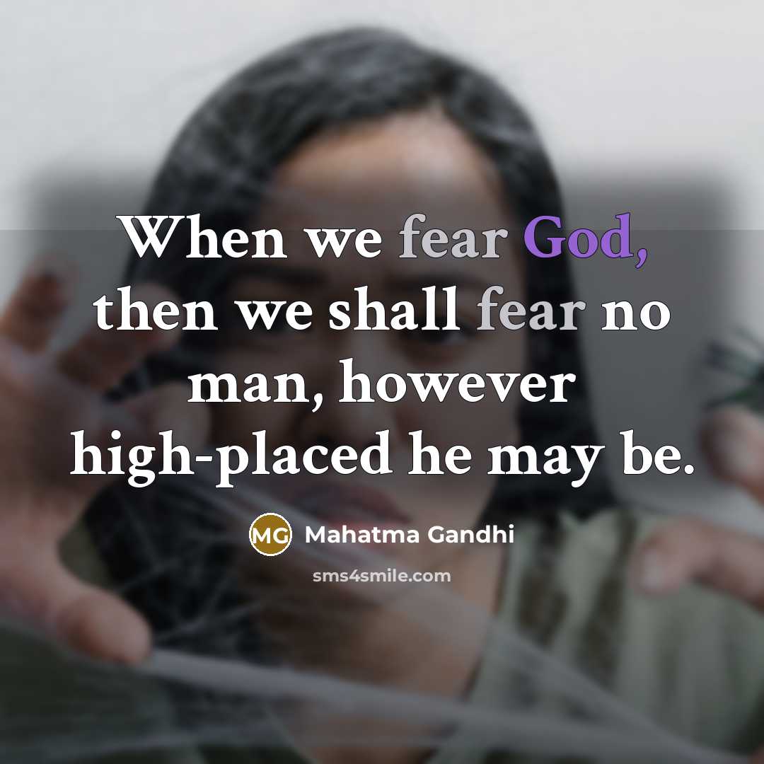 “When we fear God, then we shall fear no man,…” quote by Mahatma Gandhi