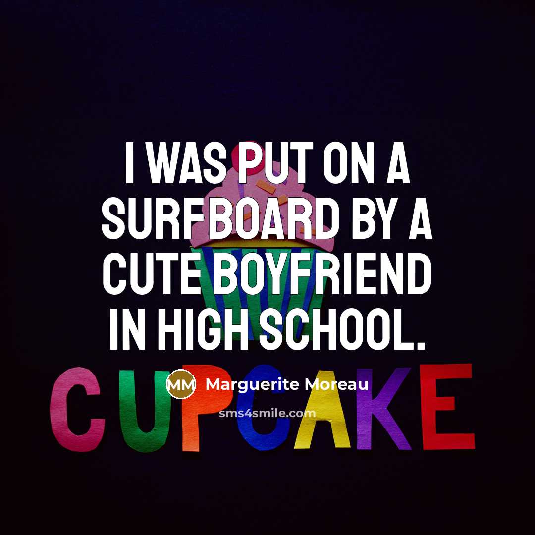 “I was put on a surfboard by a cute boyfriend…” quote by Marguerite Moreau