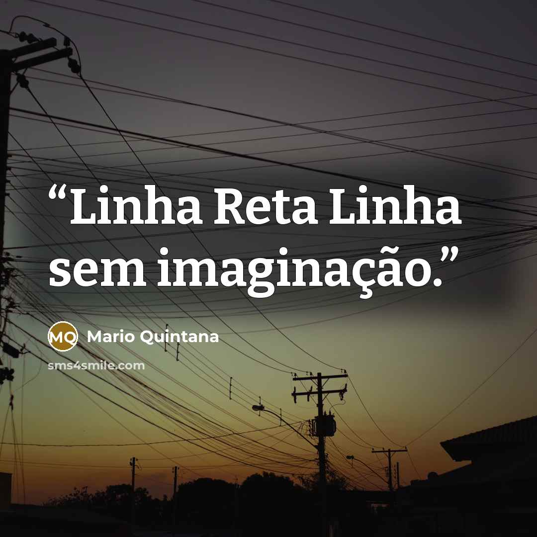 “Linha Reta Linha sem imaginação.” quote by Mario Quintana