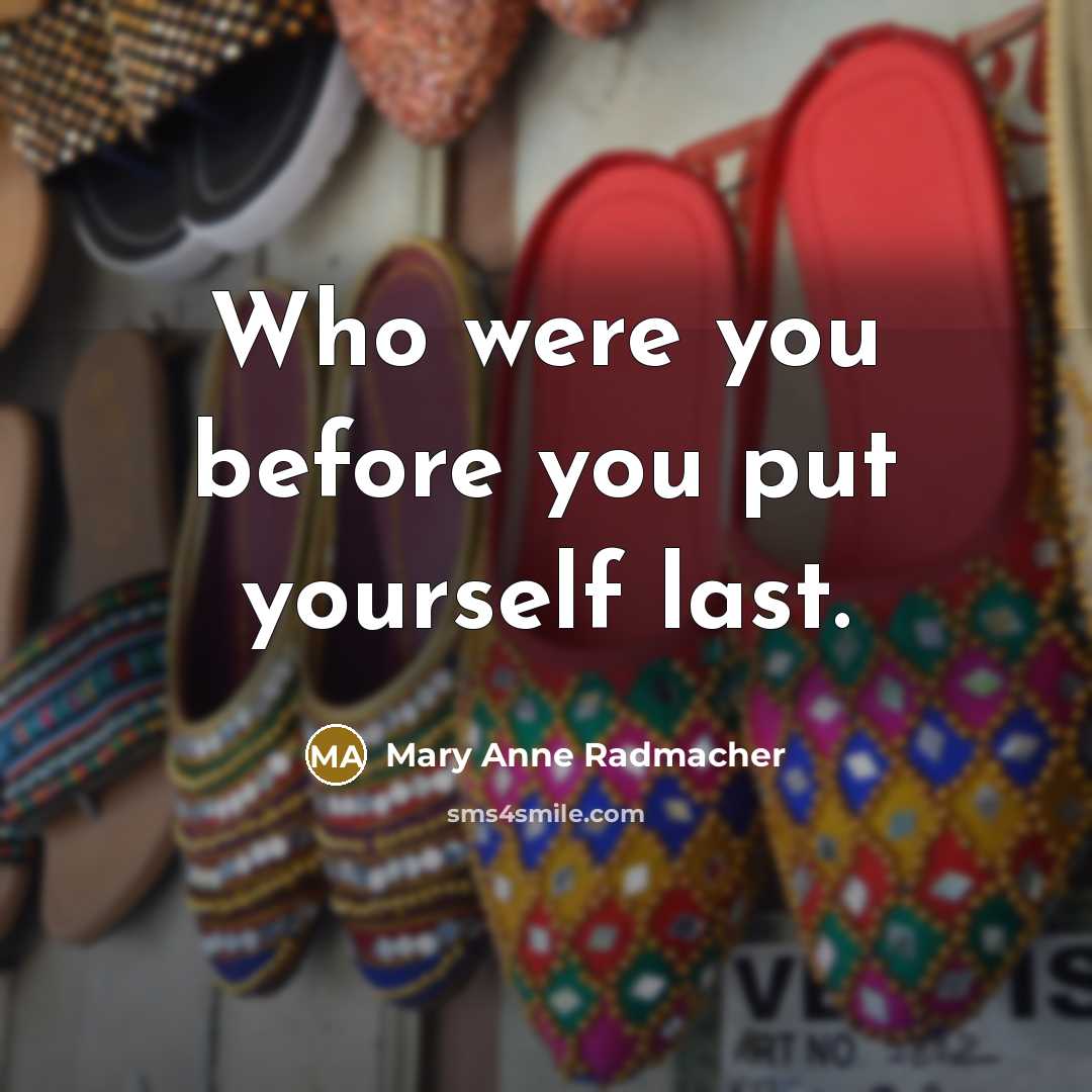 “Who were you before you put yourself last.…” quote by Mary Anne Radmacher