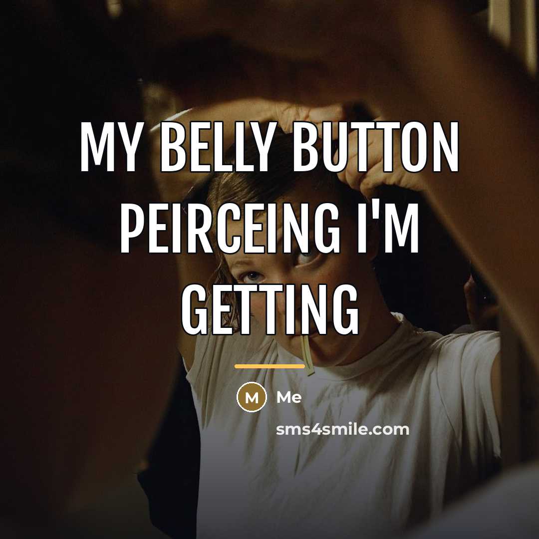 “My belly button peirceing I'm getting…” quote by Me