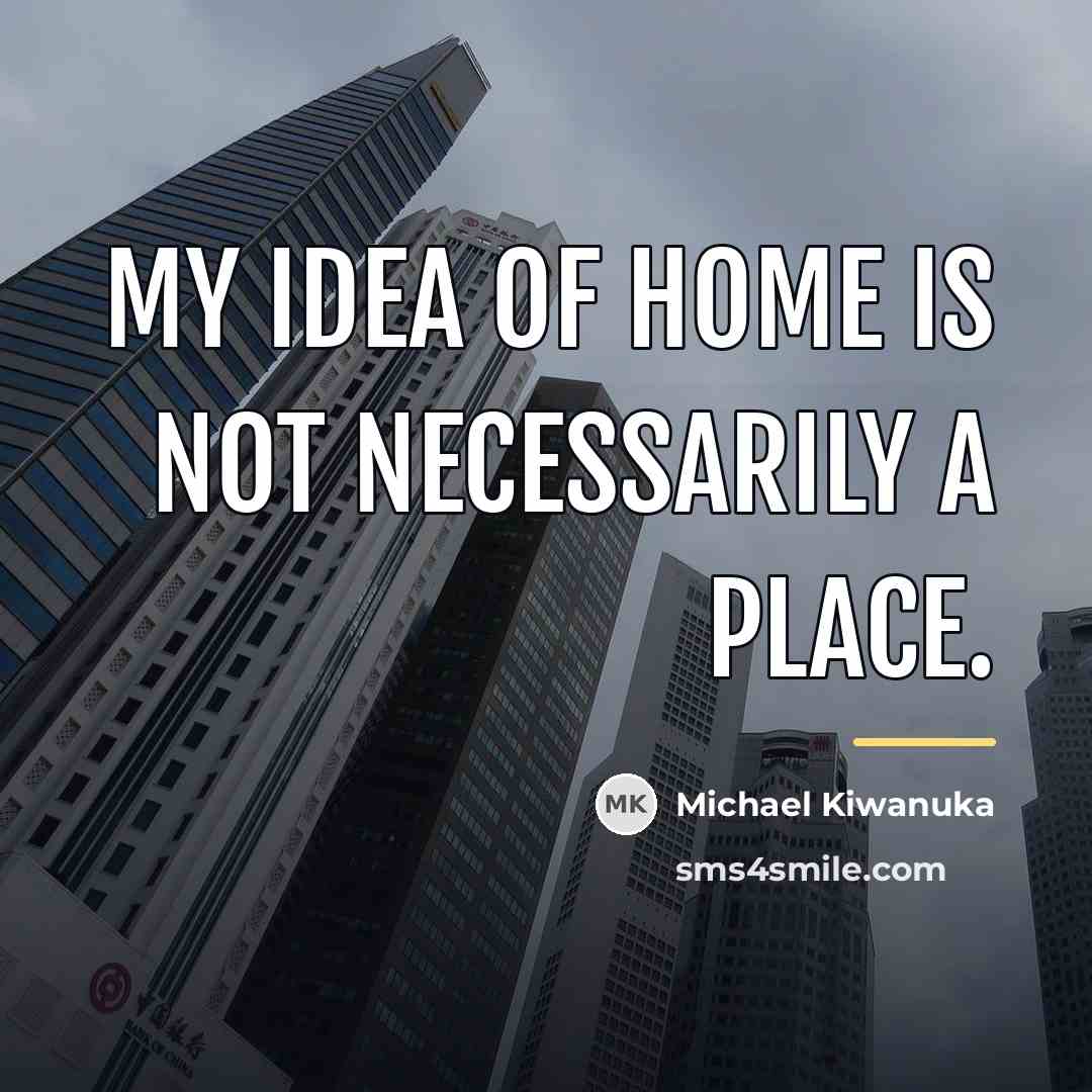 “My idea of home is not necessarily a place.…” quote by Michael Kiwanuka