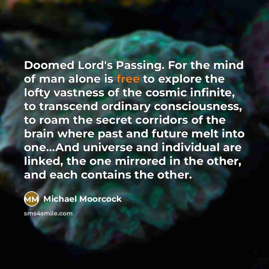 “Doomed Lord's Passing. For the mind of man alone is…” quote by Michael Moorcock