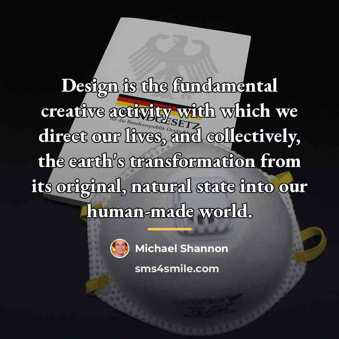 “Design is the fundamental creative activity with which we direct…” quote by Michael Shannon