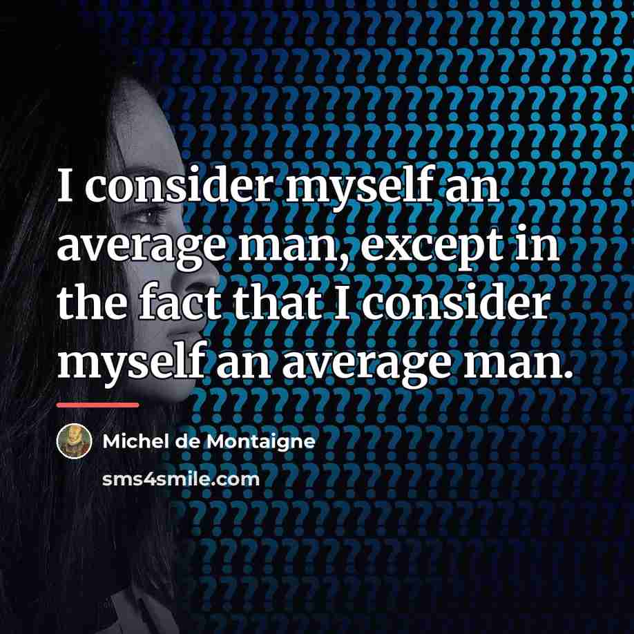 “I consider myself an average man, except in the fact…” quote by Michel de Montaigne
