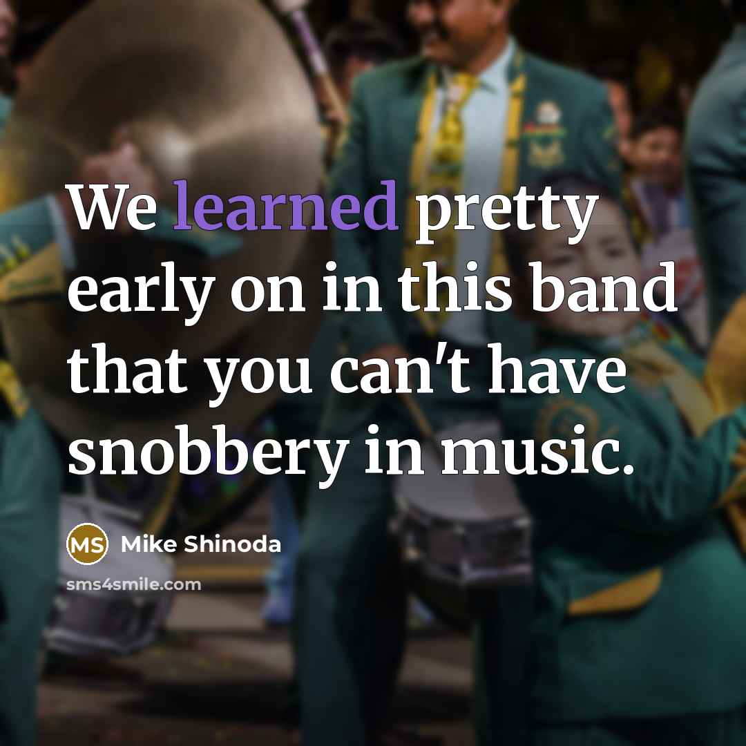 “We learned pretty early on in this band that you…” quote by Mike Shinoda