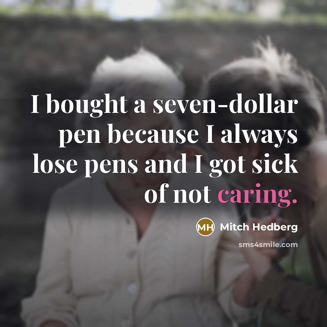 “I bought a seven-dollar pen because I always lose pens…” quote by Mitch Hedberg