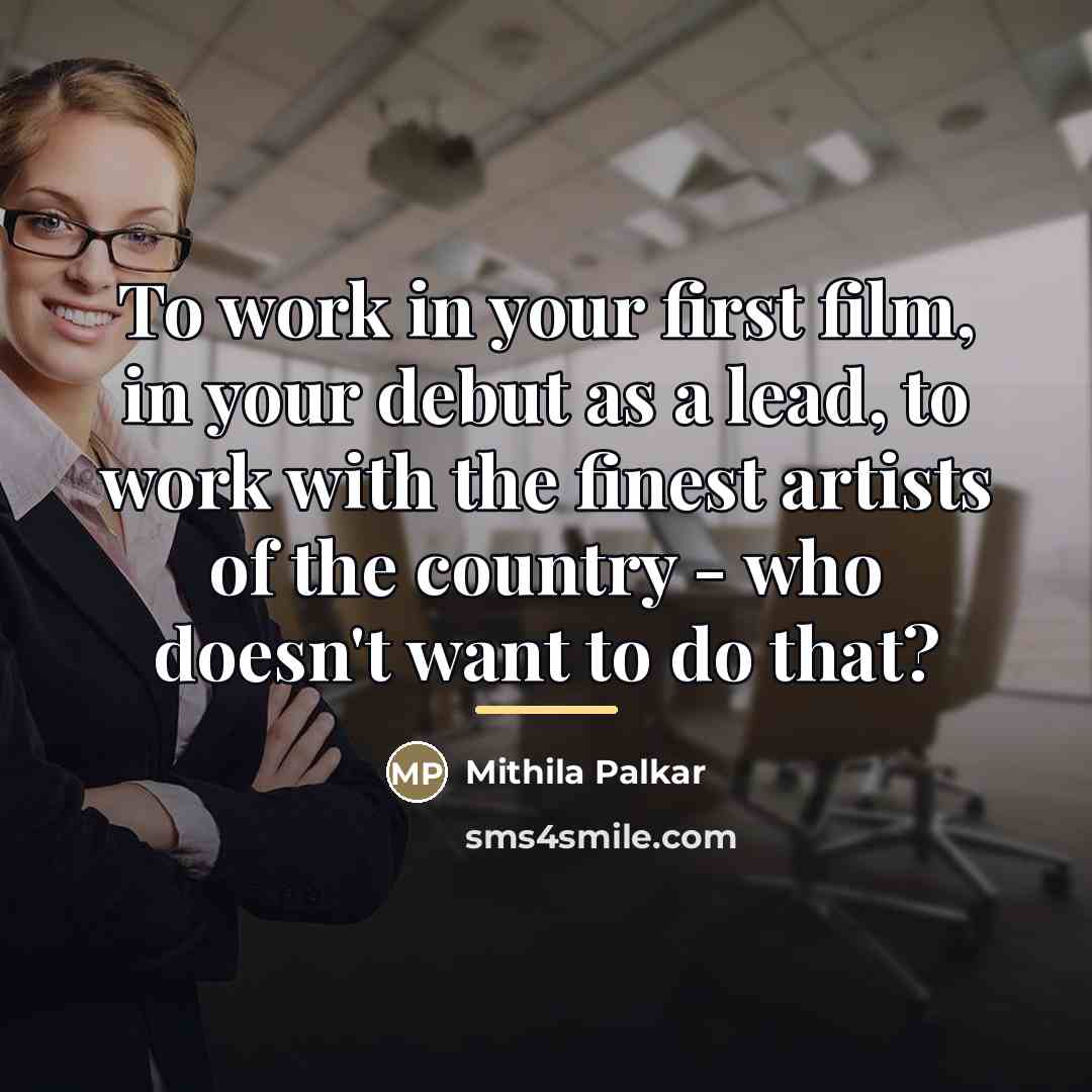 “To work in your first film, in your debut as…” quote by Mithila Palkar
