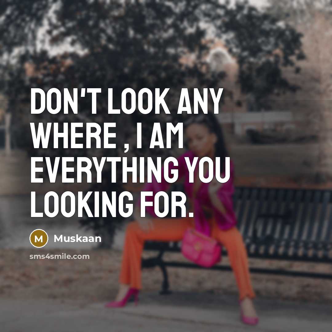 “Don't Look Any Where , I am Everything you Looking…” quote by Muskaan