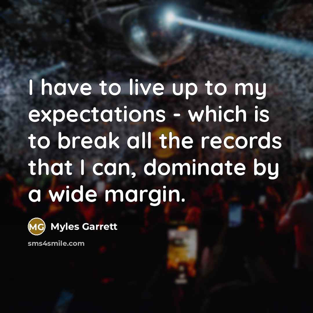 “I have to live up to my expectations - which…” quote by Myles Garrett