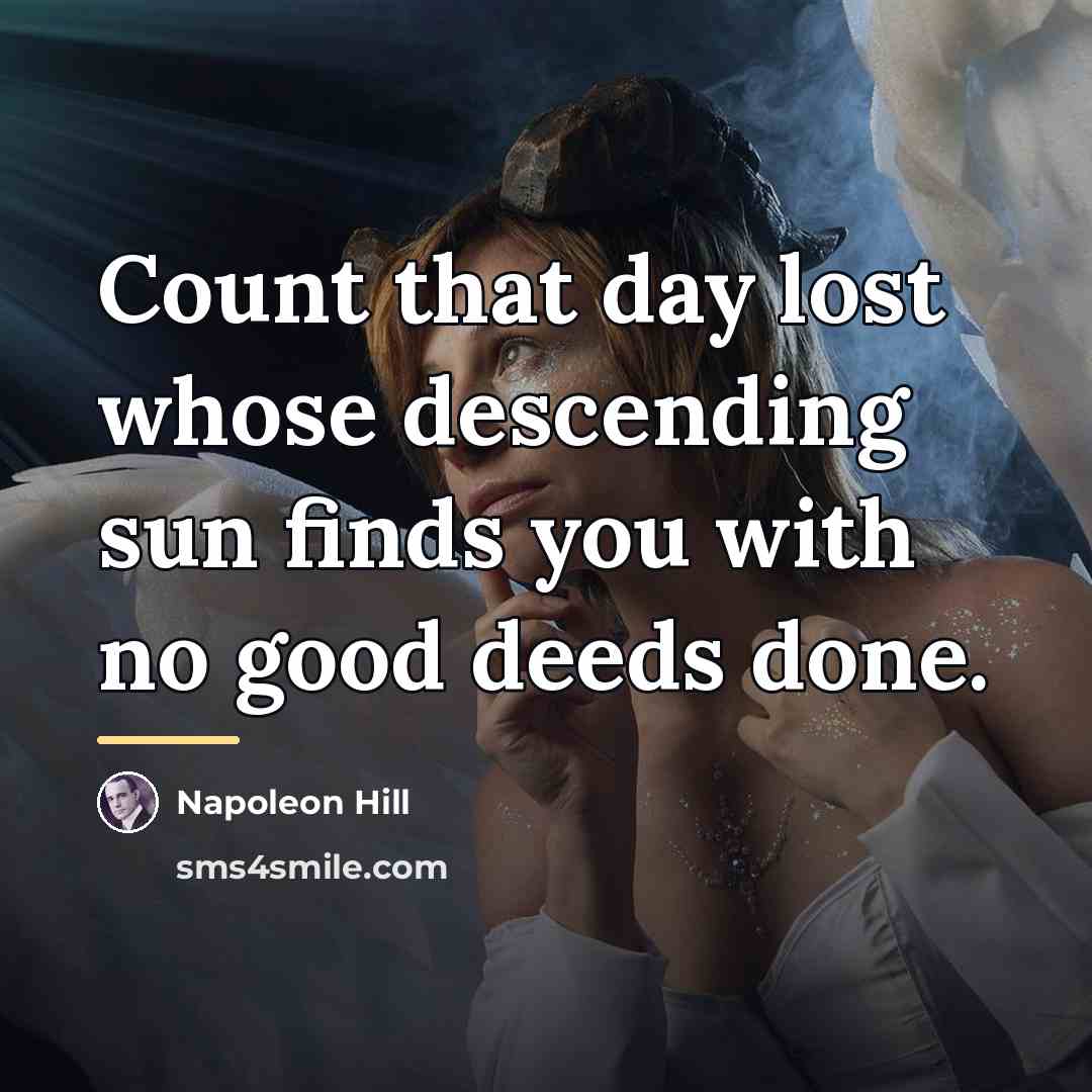 “Count that day lost whose descending sun finds you with…” quote by Napoleon Hill